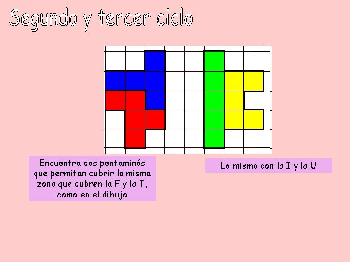 Encuentra dos pentaminós que permitan cubrir la misma zona que cubren la F y