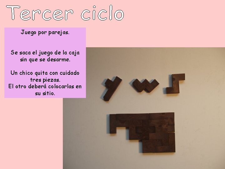 Juego por parejas. Se saca el juego de la caja sin que se desarme.
