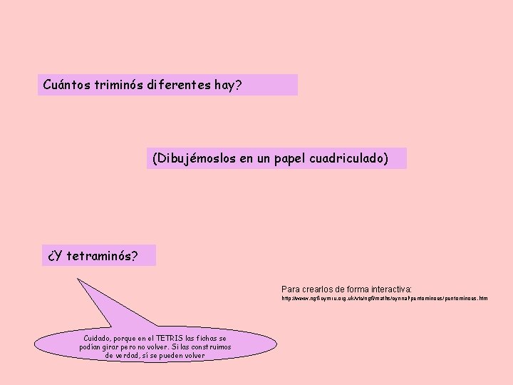 Cuántos triminós diferentes hay? (Dibujémoslos en un papel cuadriculado) ¿Y tetraminós? Para crearlos de