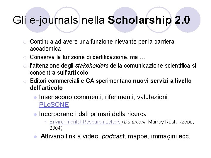 Gli e-journals nella Scholarship 2. 0 ¡ ¡ Continua ad avere una funzione rilevante Gli e-journals nella Scholarship 2. 0 ¡ ¡ Continua ad avere una funzione rilevante