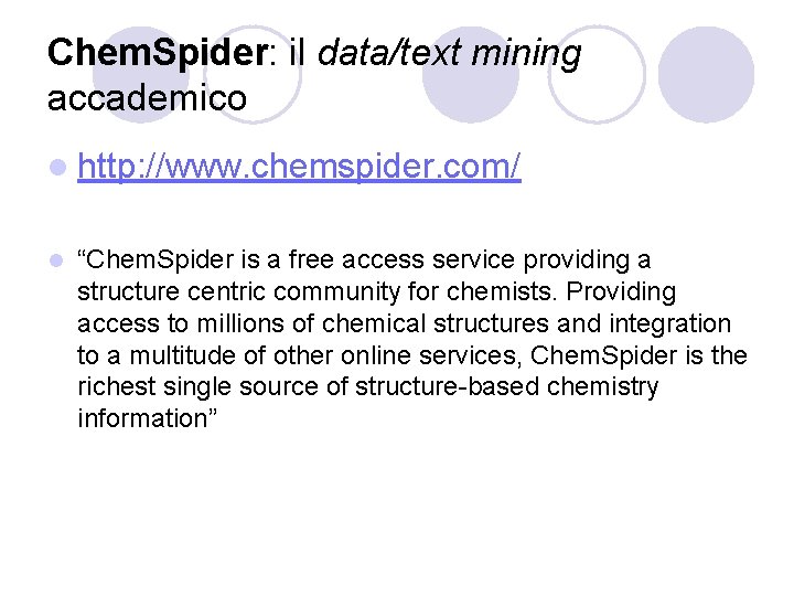 Chem. Spider: il data/text mining accademico l http: //www. chemspider. com/ l “Chem. Spider