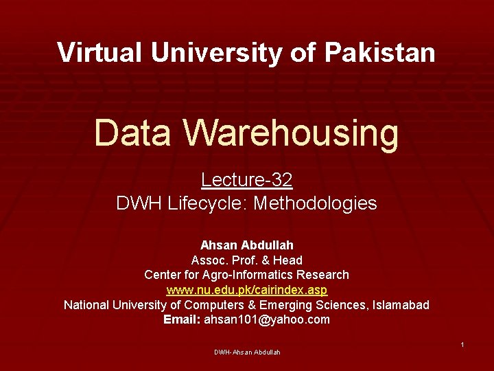 Virtual University of Pakistan Data Warehousing Lecture-32 DWH Lifecycle: Methodologies Ahsan Abdullah Assoc. Prof.