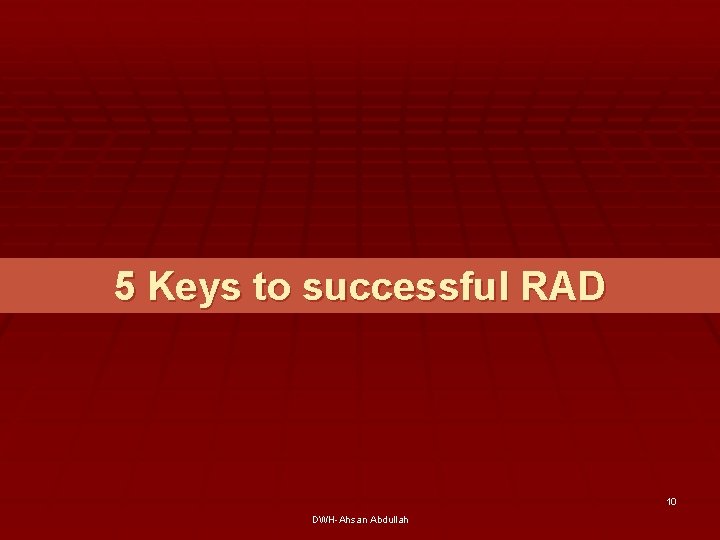 5 Keys to successful RAD 10 DWH-Ahsan Abdullah 