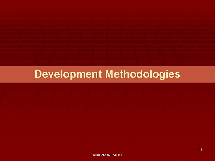 Development Methodologies 11 DWH-Ahsan Abdullah 