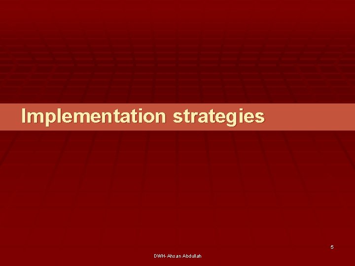 Implementation strategies 5 DWH-Ahsan Abdullah 