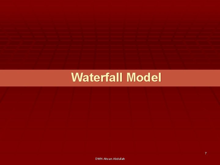 Waterfall Model 7 DWH-Ahsan Abdullah 