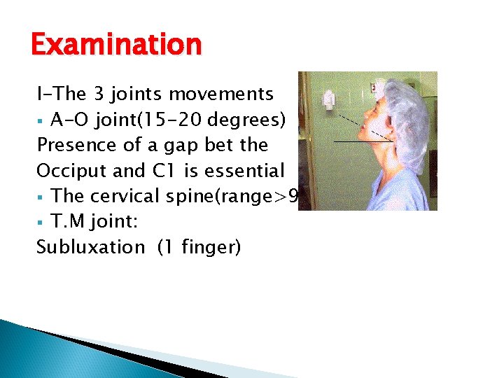 Examination I-The 3 joints movements § A-O joint(15 -20 degrees) Presence of a gap