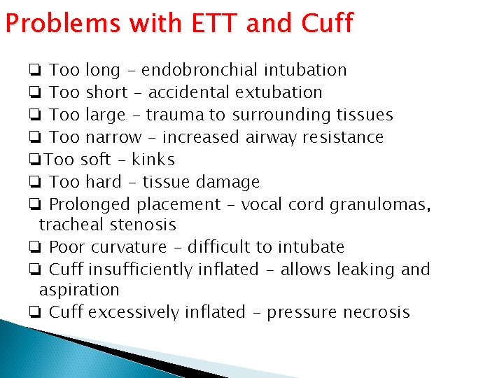 Problems with ETT and Cuff ❏ Too long - endobronchial intubation ❏ Too short