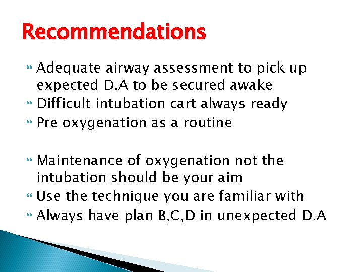 Recommendations Adequate airway assessment to pick up expected D. A to be secured awake