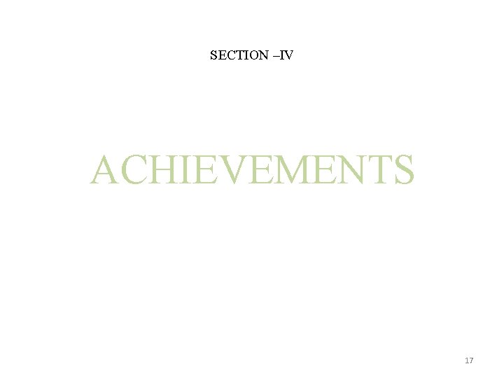 SECTION –IV ACHIEVEMENTS 17 