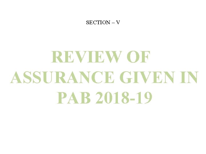 SECTION – V REVIEW OF ASSURANCE GIVEN IN PAB 2018 -19 