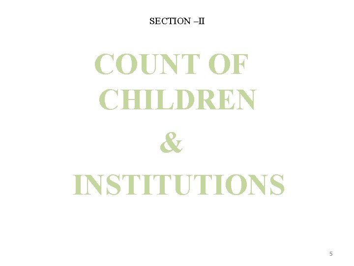 SECTION –II COUNT OF CHILDREN & INSTITUTIONS 5 