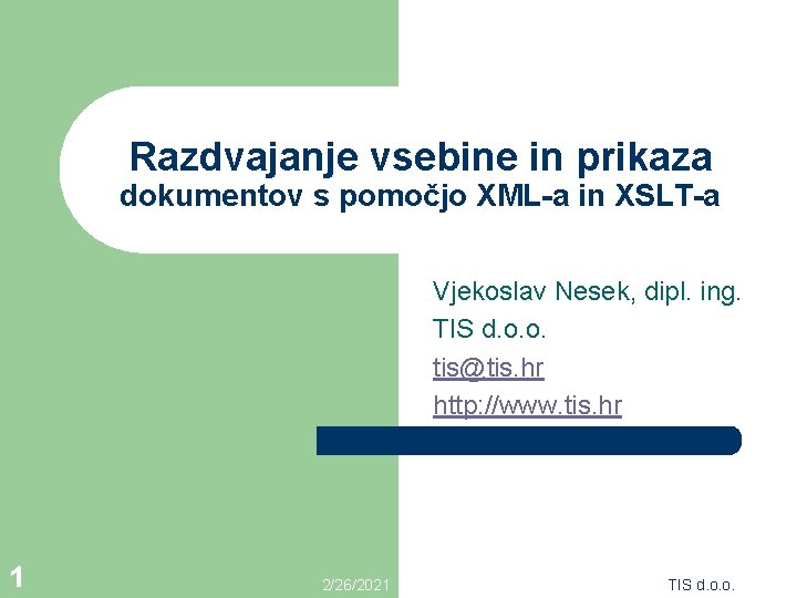 Razdvajanje vsebine in prikaza dokumentov s pomočjo XML-a in XSLT-a Vjekoslav Nesek, dipl. ing.