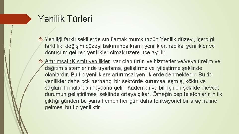 Yenilik Türleri Yeniliği farklı şekillerde sınıflamak mümkündün Yenilik düzeyi, içerdiği farklılık, değişim düzeyi bakımında