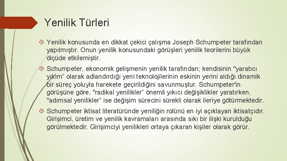 Yenilik Türleri Yenilik konusunda en dikkat çekici çalışma Joseph Schumpeter tarafından yapılmıştır. Onun yenilik