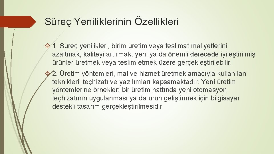 Süreç Yeniliklerinin Özellikleri 1. Süreç yenilikleri, birim üretim veya teslimat maliyetlerini azaltmak, kaliteyi artırmak,