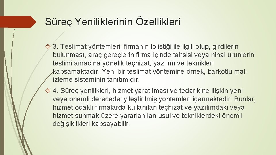 Süreç Yeniliklerinin Özellikleri 3. Teslimat yöntemleri, firmanın lojistiği ile ilgili olup, girdilerin bulunması, araç