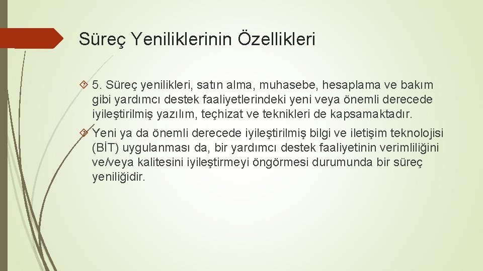 Süreç Yeniliklerinin Özellikleri 5. Süreç yenilikleri, satın alma, muhasebe, hesaplama ve bakım gibi yardımcı