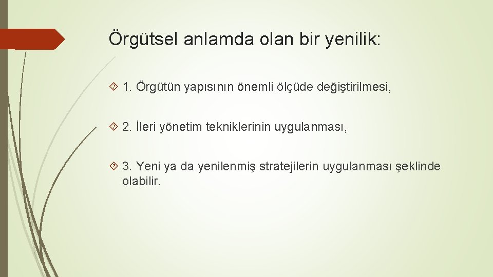 Örgütsel anlamda olan bir yenilik: 1. Örgütün yapısının önemli ölçüde değiştirilmesi, 2. İleri yönetim