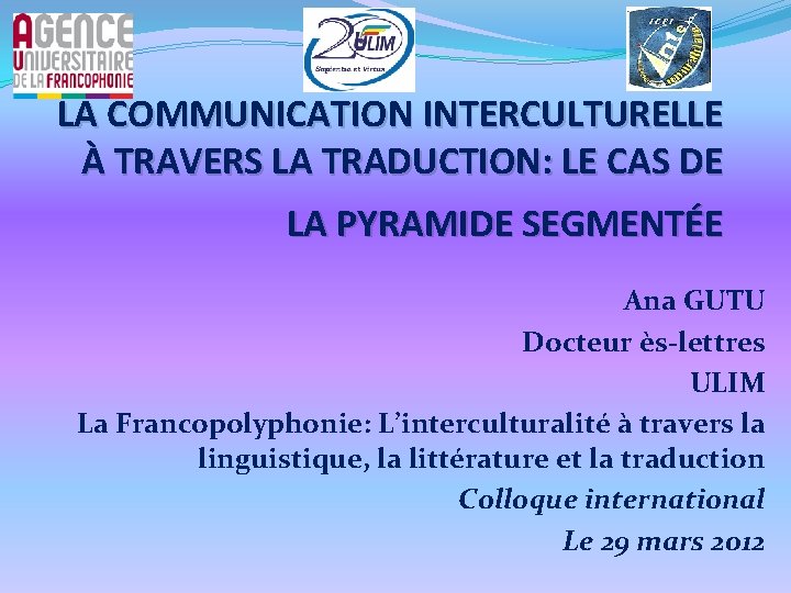 LA COMMUNICATION INTERCULTURELLE À TRAVERS LA TRADUCTION: LE CAS DE LA PYRAMIDE SEGMENTÉE Ana