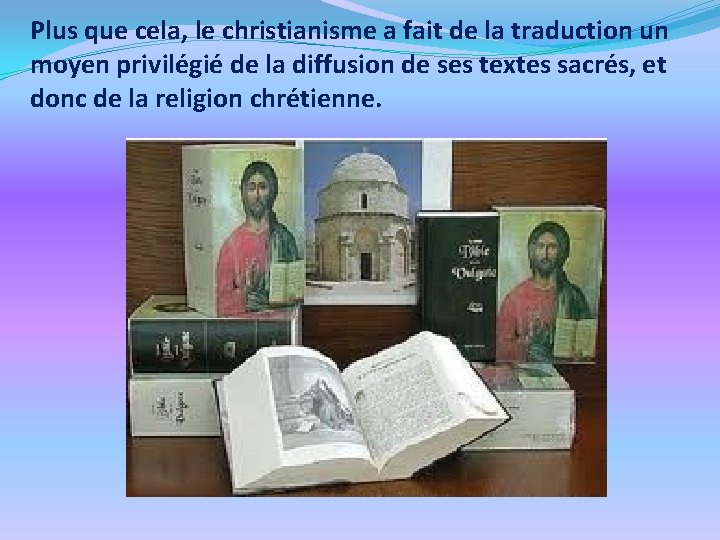 Plus que cela, le christianisme a fait de la traduction un moyen privilégié de