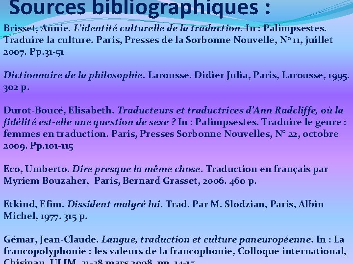 Sources bibliographiques : Brisset, Annie. L’identité culturelle de la traduction. In : Palimpsestes. Traduire