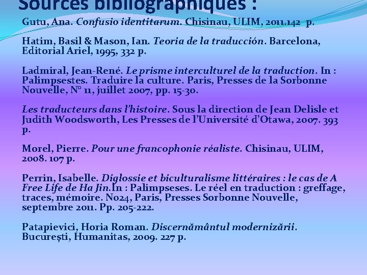 Sources bibliographiques : Gutu, Ana. Confusio identitarum. Chisinau, ULIM, 2011. 142 p. Hatim, Basil