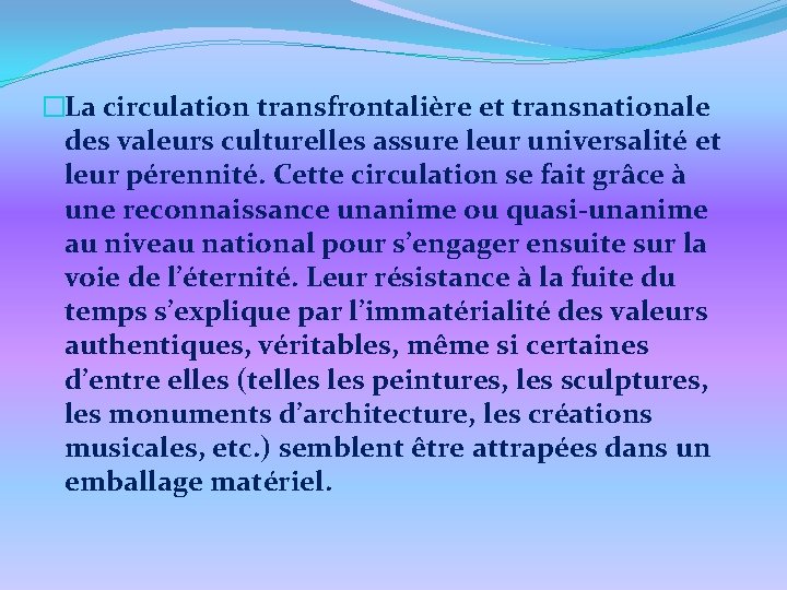 �La circulation transfrontalière et transnationale des valeurs culturelles assure leur universalité et leur pérennité.