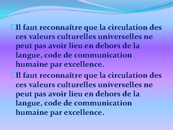 �Il faut reconnaître que la circulation des ces valeurs culturelles universelles ne peut pas