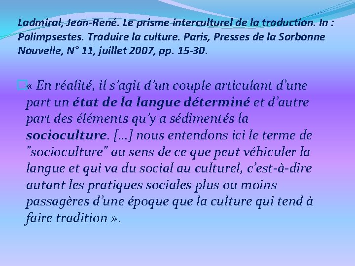 Ladmiral, Jean-René. Le prisme interculturel de la traduction. In : Palimpsestes. Traduire la culture.