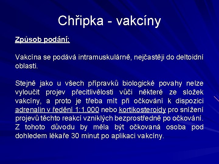 Chřipka - vakcíny Způsob podání: Vakcína se podává intramuskulárně, nejčastěji do deltoidní oblasti. Stejně