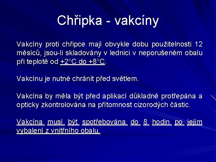 Chřipka - vakcíny Vakcíny proti chřipce mají obvykle dobu použitelnosti 12 měsíců, jsou-li skladovány