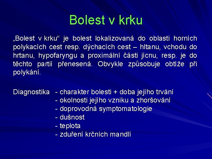 Bolest v krku „Bolest v krku“ je bolest lokalizovaná do oblasti horních polykacích cest