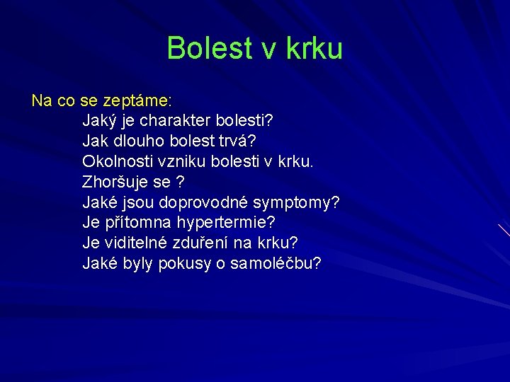 Bolest v krku Na co se zeptáme: Jaký je charakter bolesti? Jak dlouho bolest