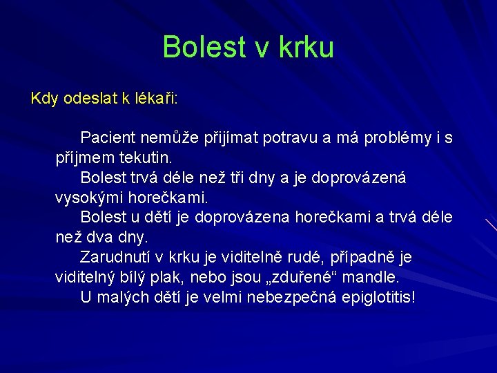 Bolest v krku Kdy odeslat k lékaři: Pacient nemůže přijímat potravu a má problémy