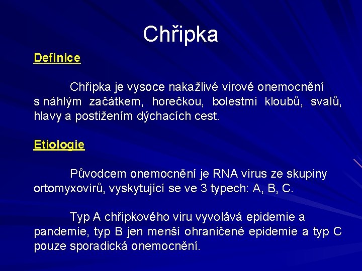 Chřipka Definice Chřipka je vysoce nakažlivé virové onemocnění s náhlým začátkem, horečkou, bolestmi kloubů,