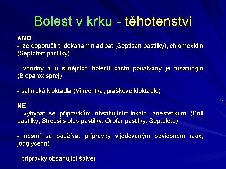 Bolest v krku - těhotenství ANO - lze doporučit tridekanamin adipát (Septisan pastilky), chlorhexidin