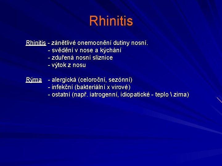 Rhinitis - zánětlivé onemocnění dutiny nosní. - svědění v nose a kýchání - zduřená