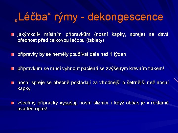„Léčba“ rýmy - dekongescence jakýmkoliv místním přípravkům (nosní kapky, spreje) se dává přednost před