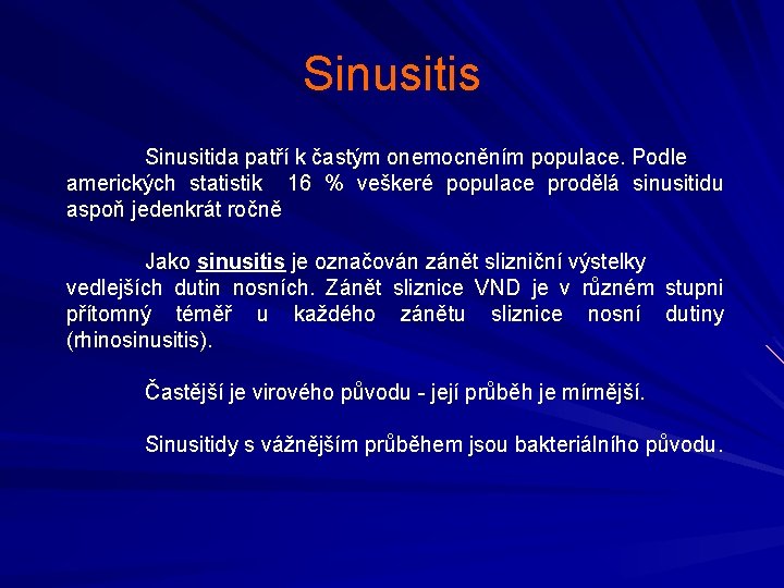 Sinusitis Sinusitida patří k častým onemocněním populace. Podle amerických statistik 16 % veškeré populace