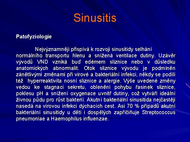 Sinusitis Patofyziologie Nejvýznamněji přispívá k rozvoji sinusitidy selhání normálního transportu hlenu a snížená ventilace