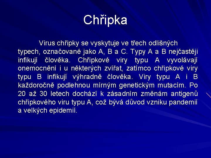 Chřipka Virus chřipky se vyskytuje ve třech odlišných typech, označované jako A, B a