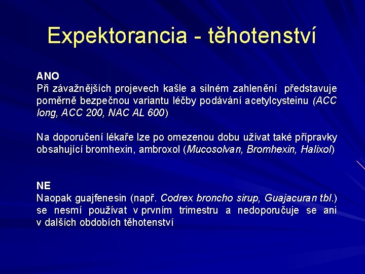 Expektorancia - těhotenství ANO Při závažnějších projevech kašle a silném zahlenění představuje poměrně bezpečnou