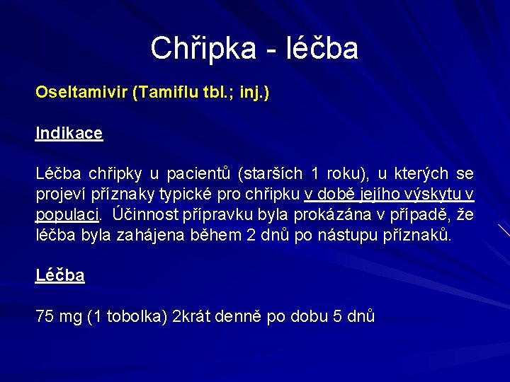 Chřipka - léčba Oseltamivir (Tamiflu tbl. ; inj. ) Indikace Léčba chřipky u pacientů