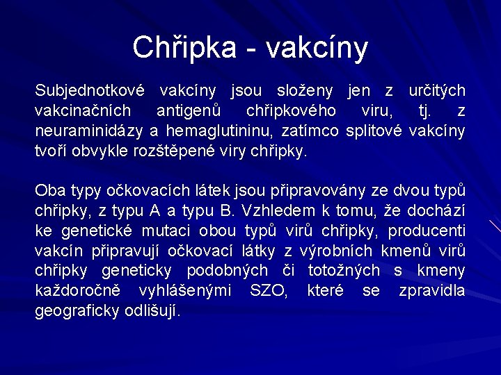 Chřipka - vakcíny Subjednotkové vakcíny jsou složeny jen z určitých vakcinačních antigenů chřipkového viru,