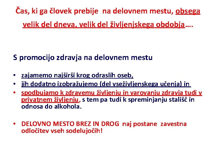 Čas, ki ga človek prebije na delovnem mestu, obsega velik del dneva, velik del