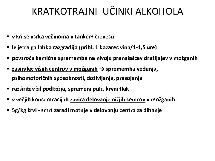 KRATKOTRAJNI UČINKI ALKOHOLA § v kri se vsrka večinoma v tankem črevesu § le