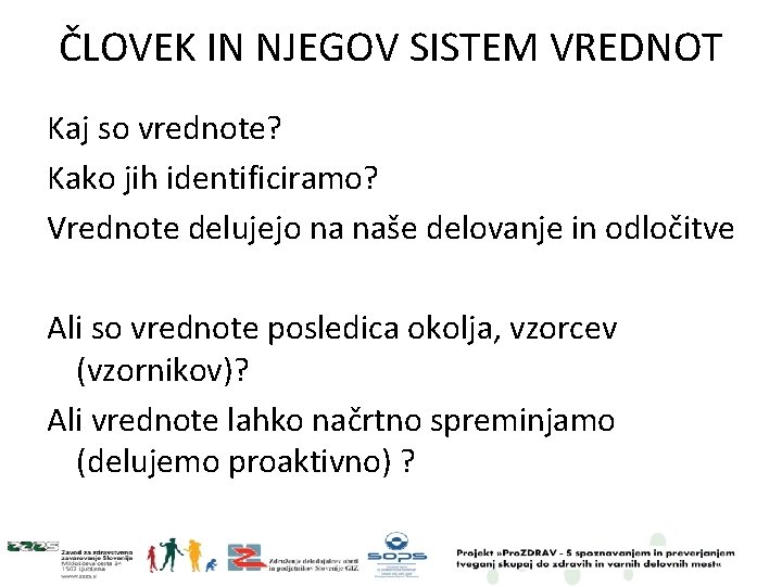 ČLOVEK IN NJEGOV SISTEM VREDNOT Kaj so vrednote? Kako jih identificiramo? Vrednote delujejo na