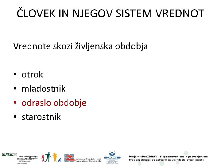 ČLOVEK IN NJEGOV SISTEM VREDNOT Vrednote skozi življenska obdobja • • otrok mladostnik odraslo