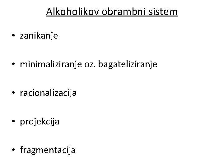 Alkoholikov obrambni sistem • zanikanje • minimaliziranje oz. bagateliziranje • racionalizacija • projekcija •